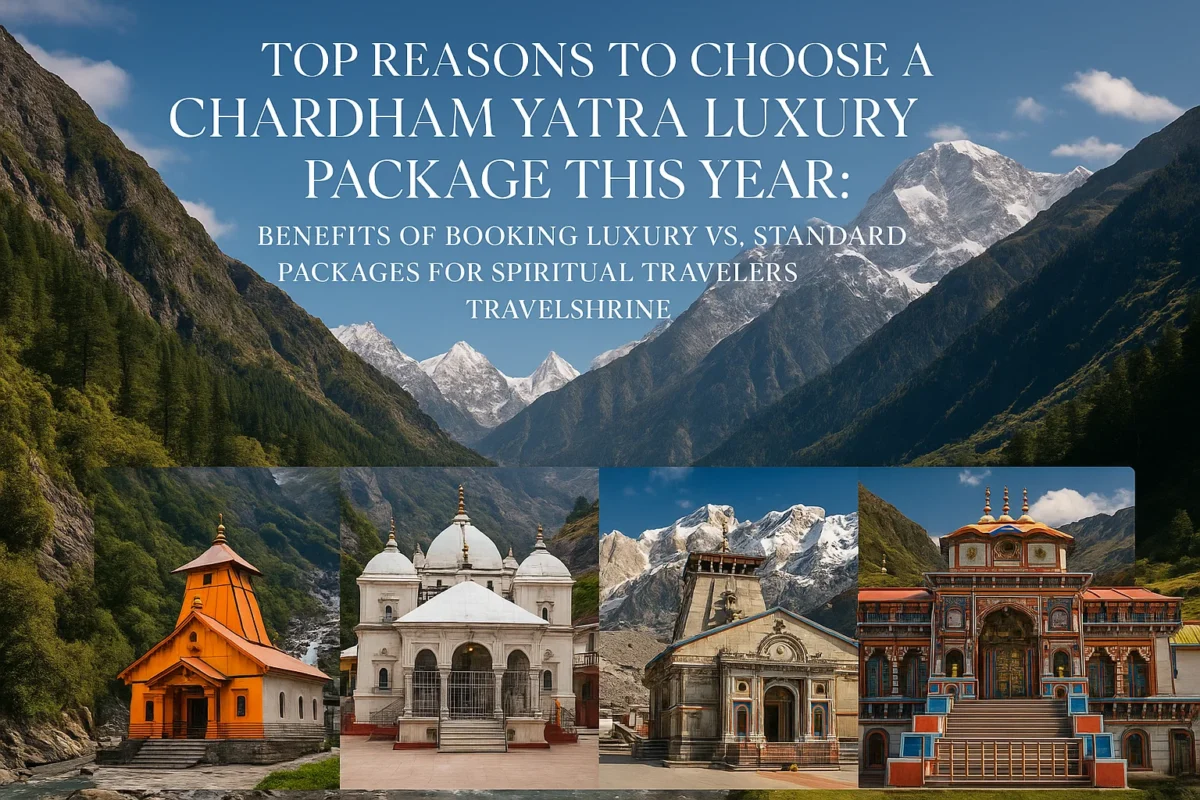 Top Reasons to Choose a Chardham Yatra Luxury Package