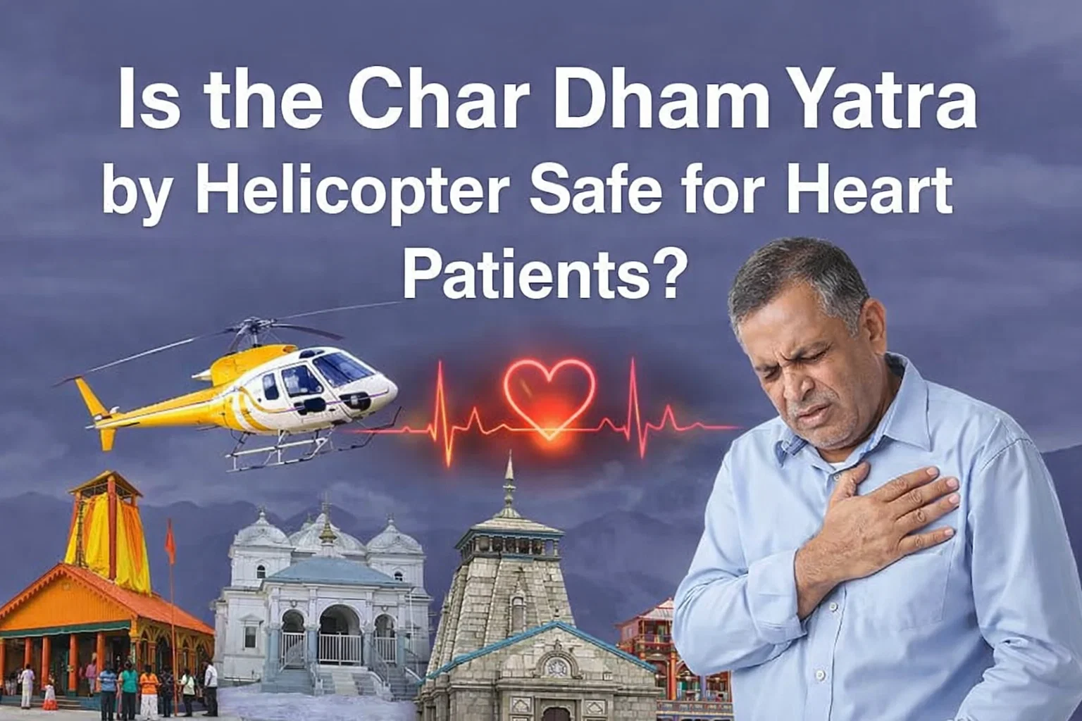 Is the Char Dham Yatra by Helicopter Safe for Heart Patients